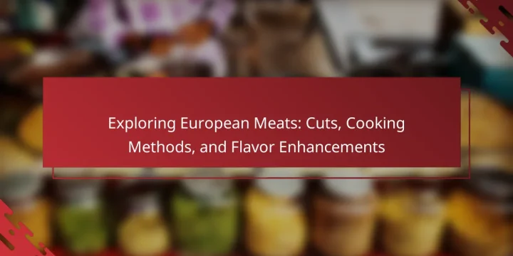 Exploring European Meats: Cuts, Cooking Methods, and Flavor Enhancements