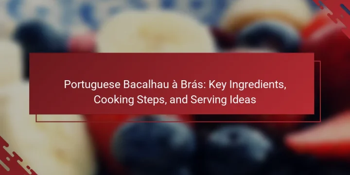 Portuguese Bacalhau à Brás: Key Ingredients, Cooking Steps, and Serving Ideas