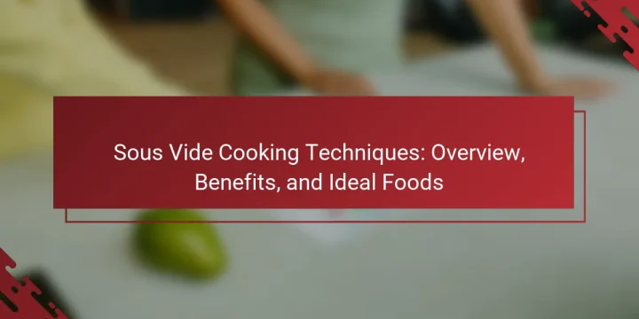 Sous Vide Cooking Techniques: Overview, Benefits, and Ideal Foods