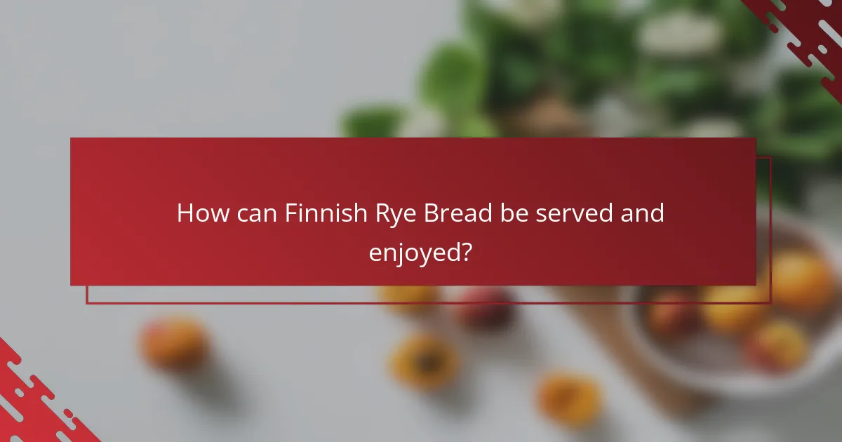 How can Finnish Rye Bread be served and enjoyed?