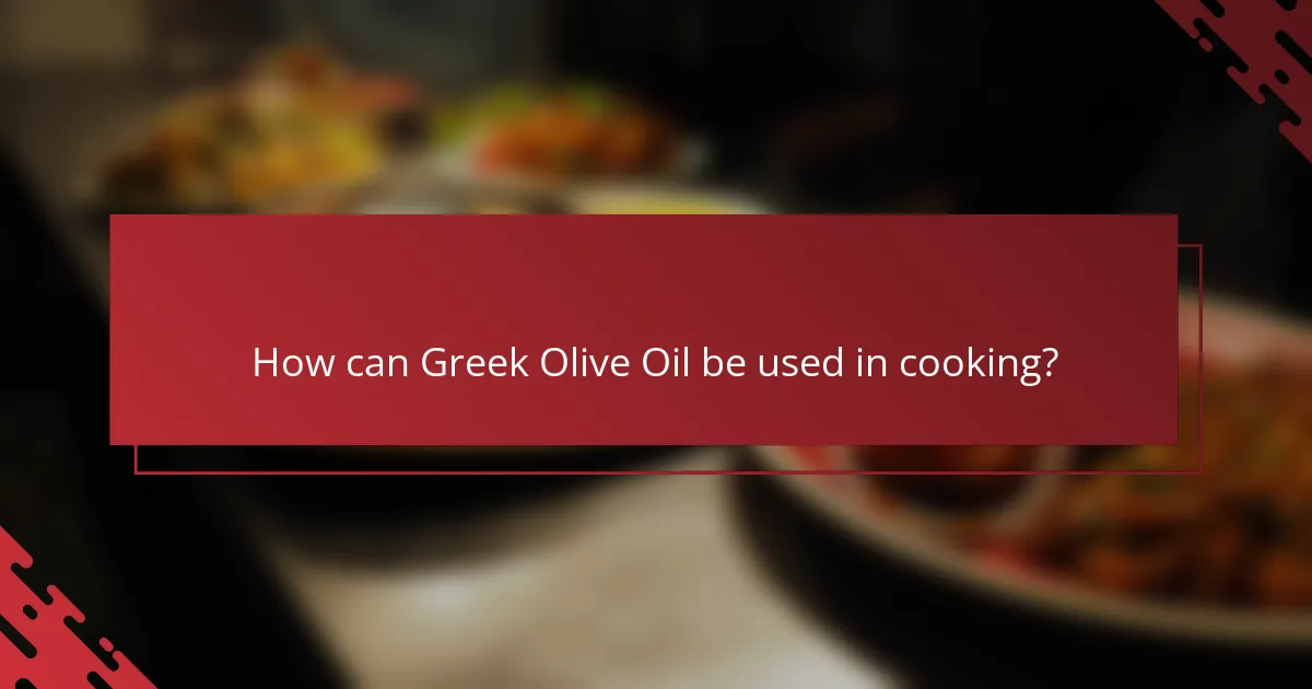 How can Greek Olive Oil be used in cooking?