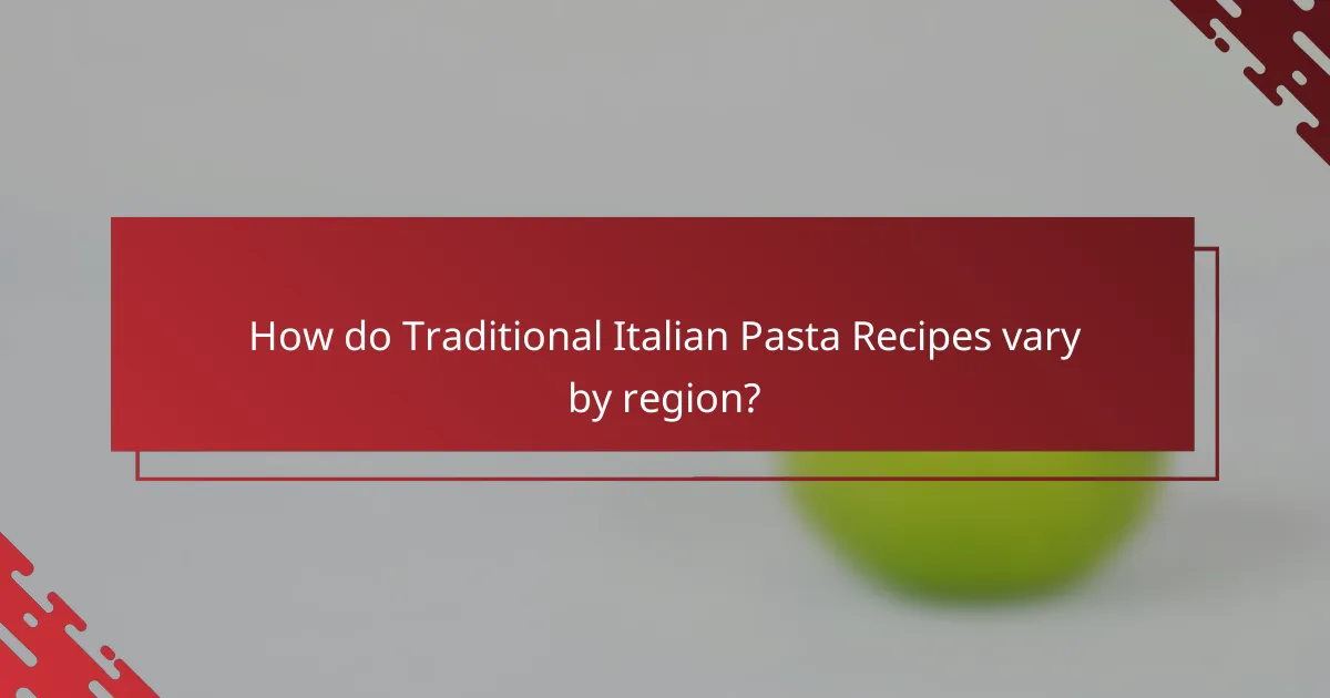 How do Traditional Italian Pasta Recipes vary by region?