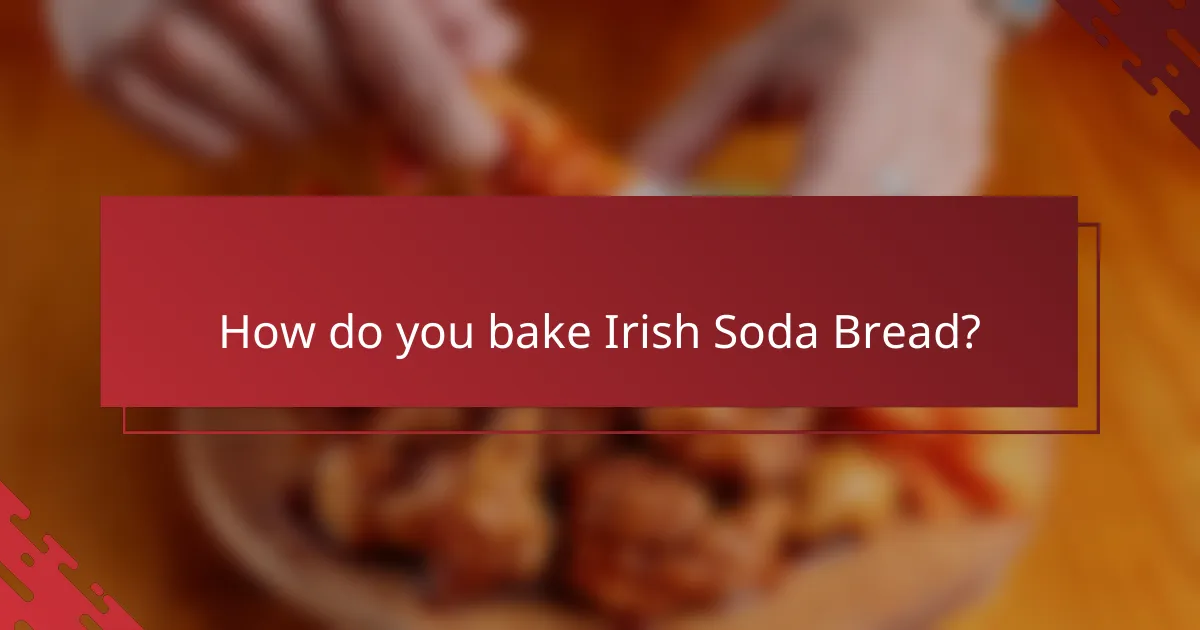 How do you bake Irish Soda Bread?