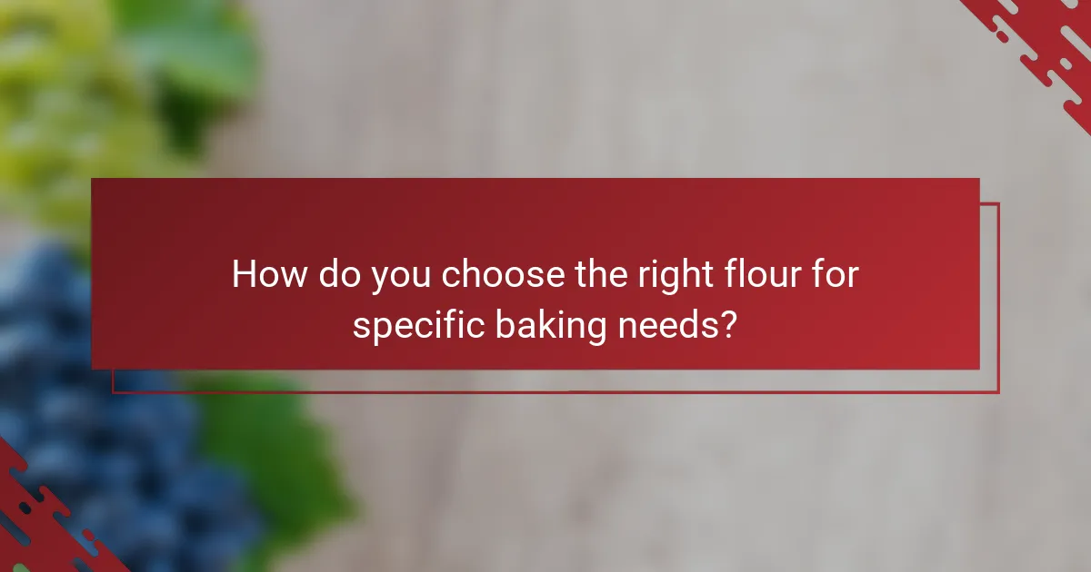 How do you choose the right flour for specific baking needs?