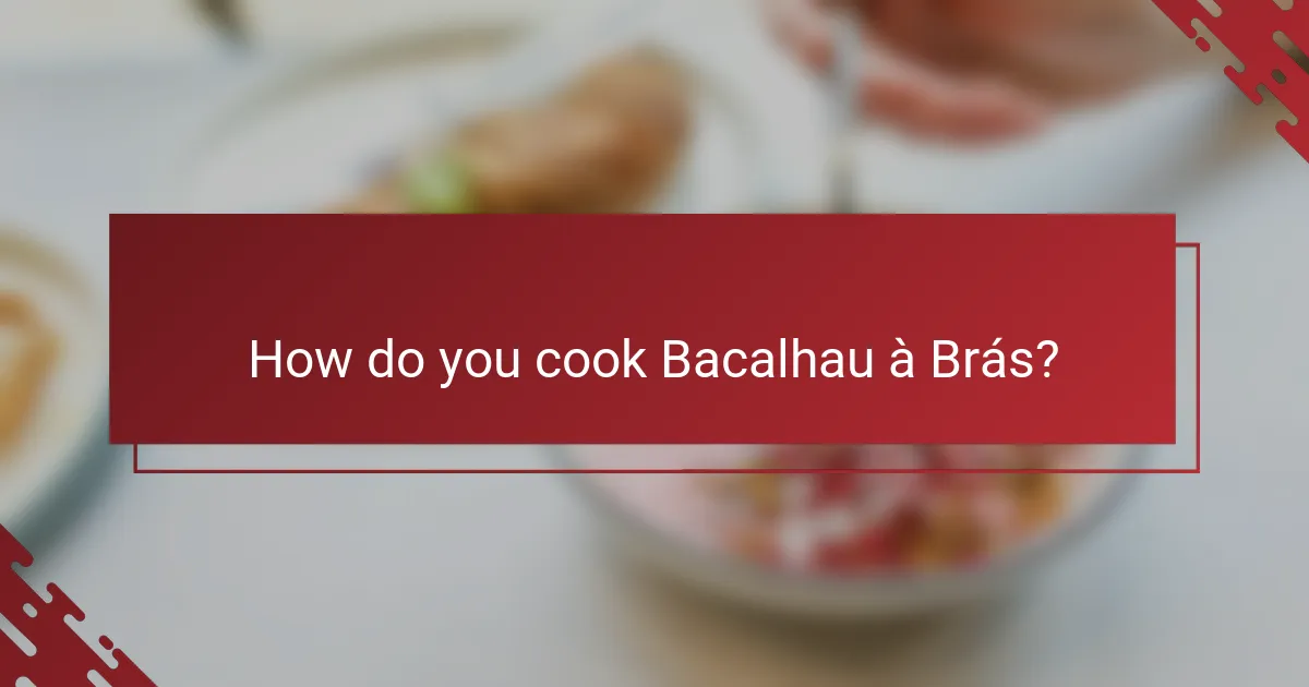 How do you cook Bacalhau à Brás?