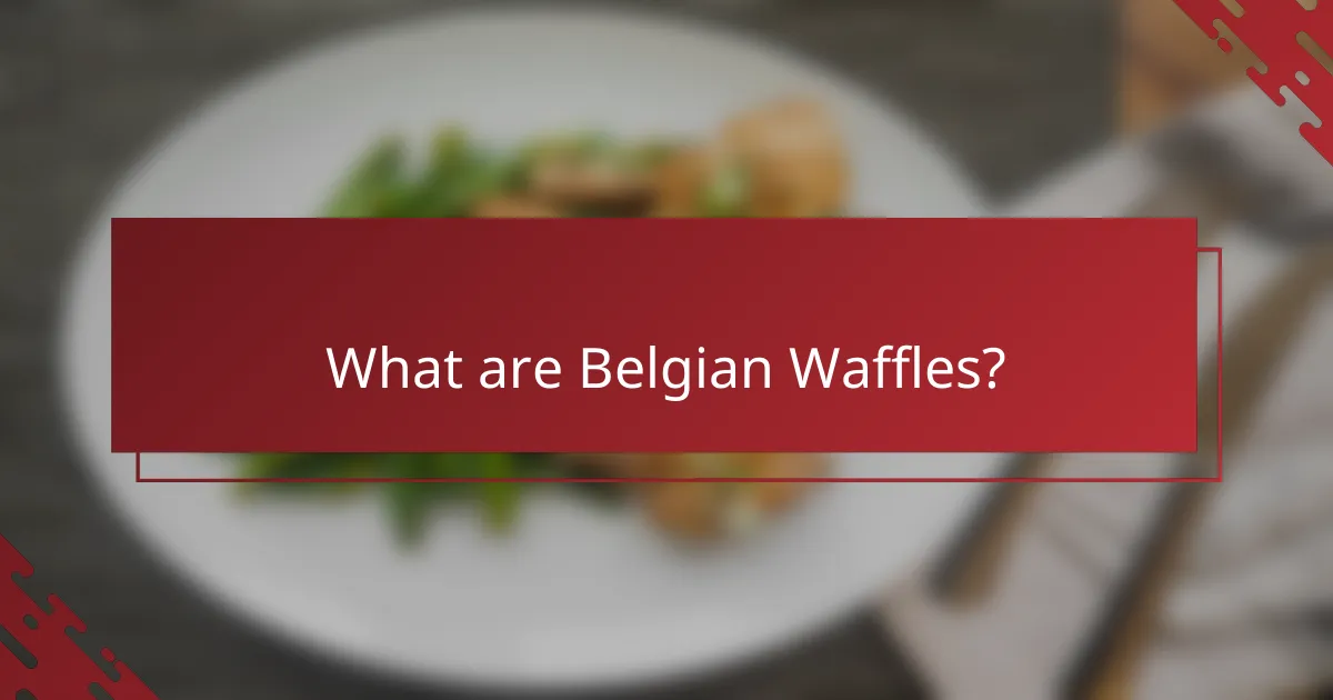 What are Belgian Waffles?