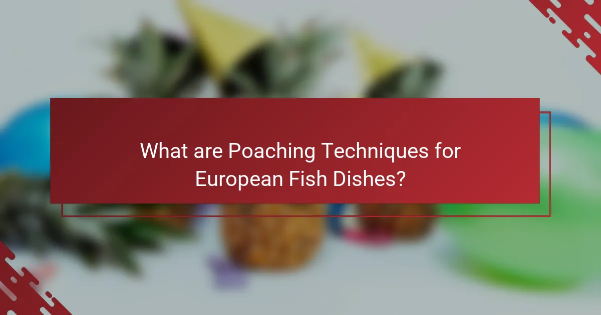 What are Poaching Techniques for European Fish Dishes?