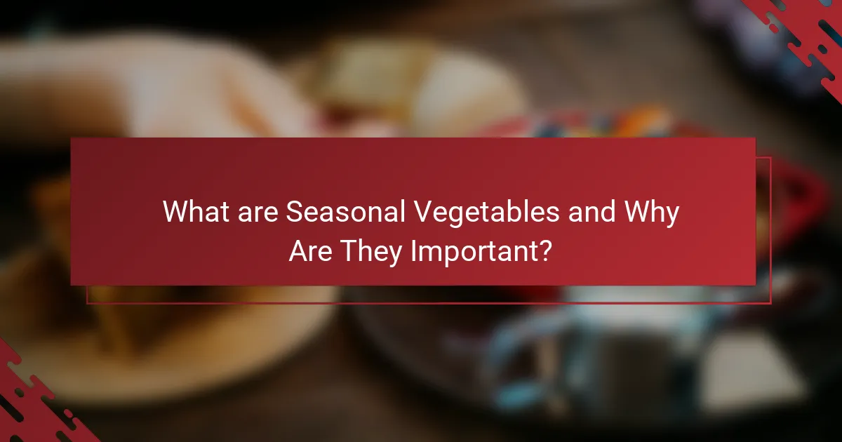 What are Seasonal Vegetables and Why Are They Important?