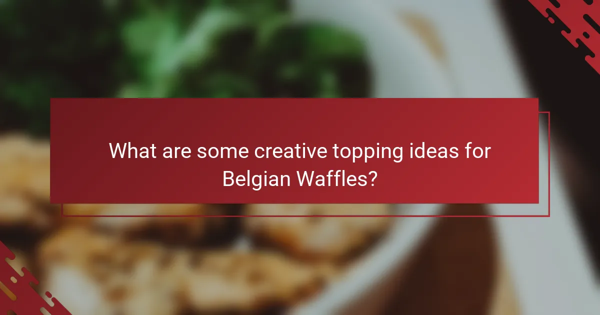 What are some creative topping ideas for Belgian Waffles?