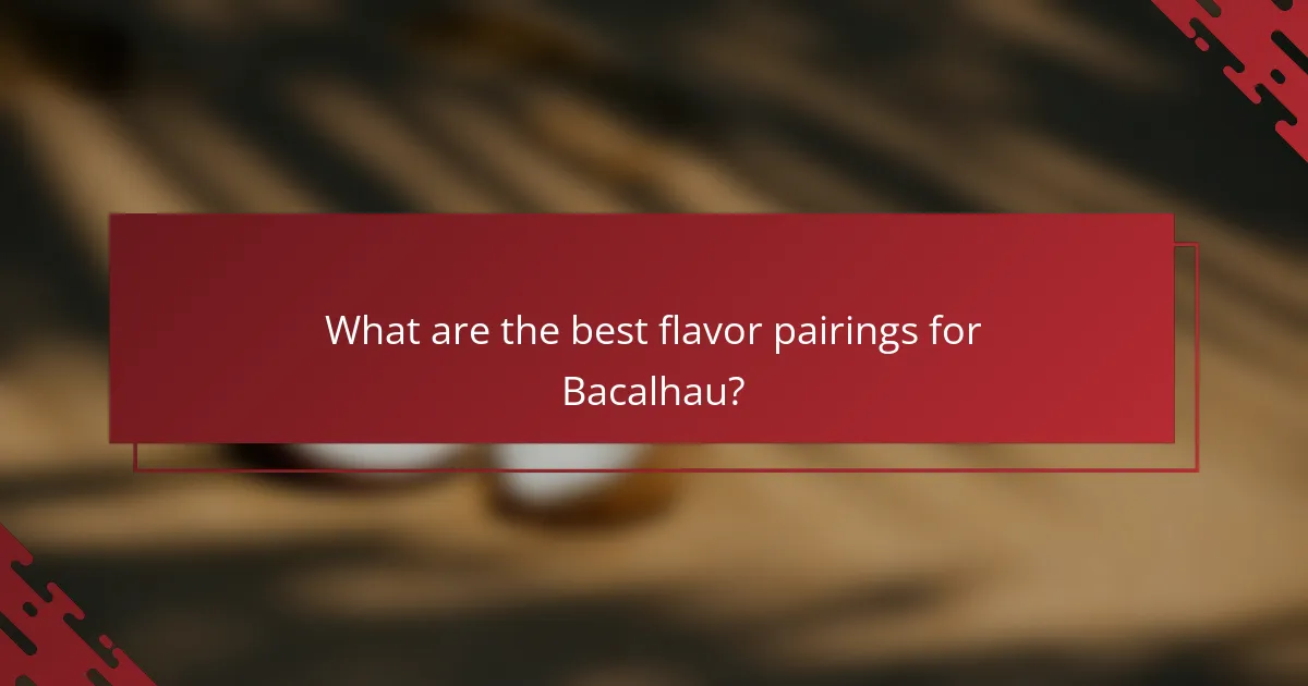 What are the best flavor pairings for Bacalhau?