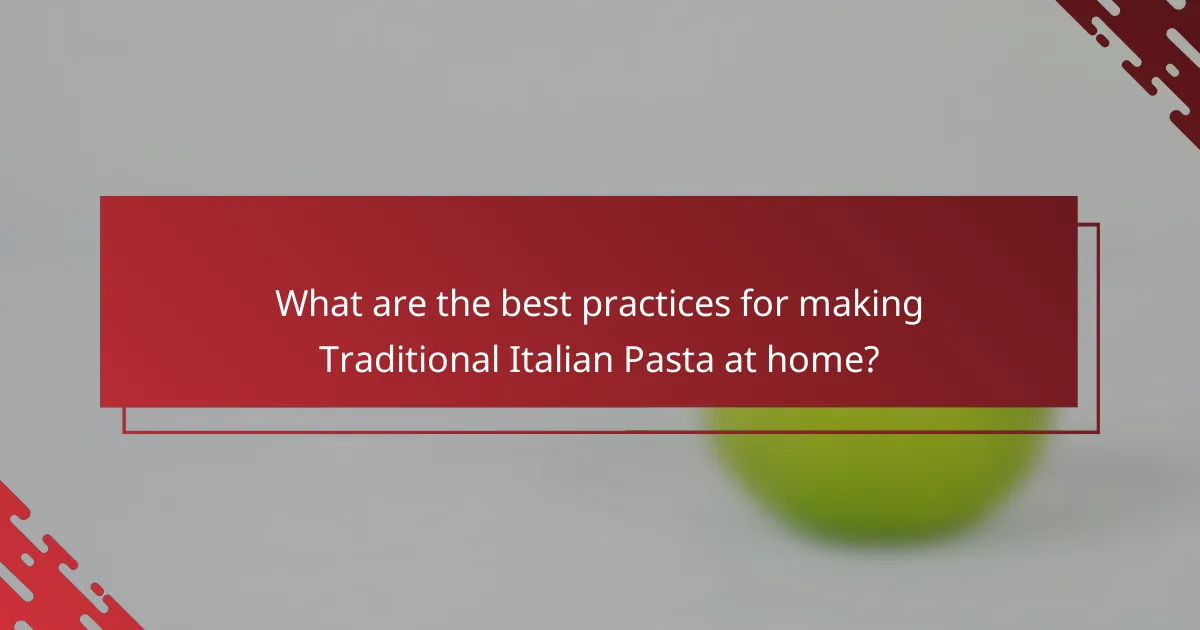 What are the best practices for making Traditional Italian Pasta at home?