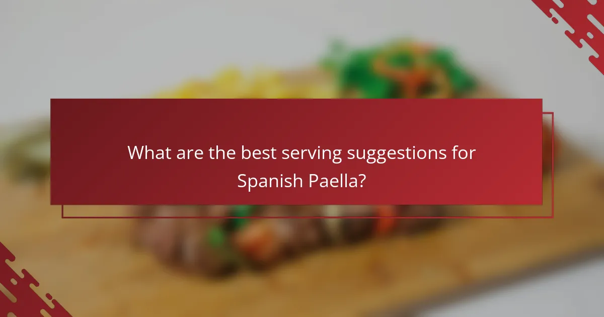 What are the best serving suggestions for Spanish Paella?