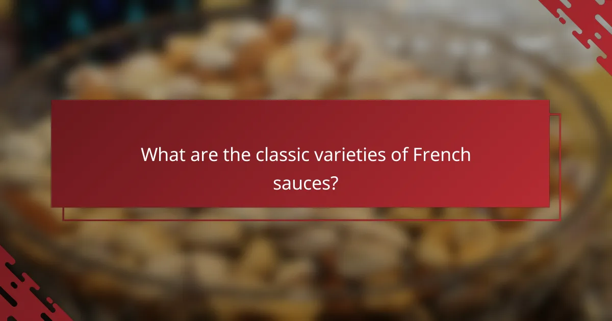 What are the classic varieties of French sauces?