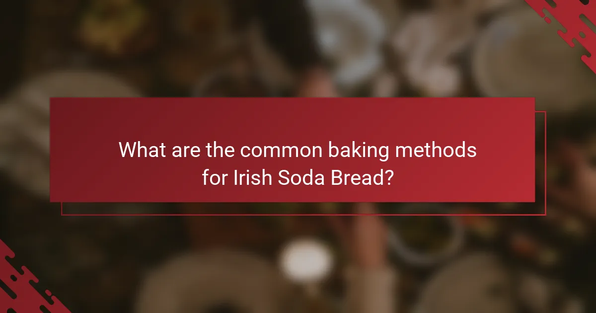 What are the common baking methods for Irish Soda Bread?