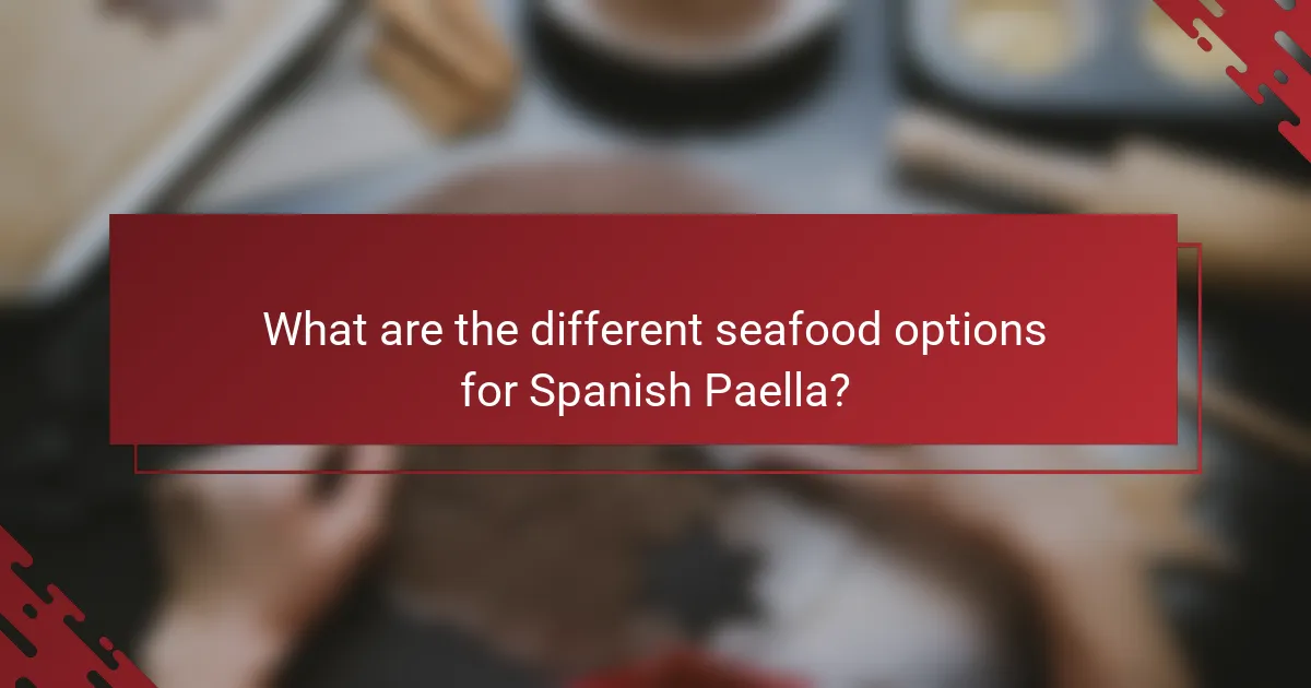What are the different seafood options for Spanish Paella?