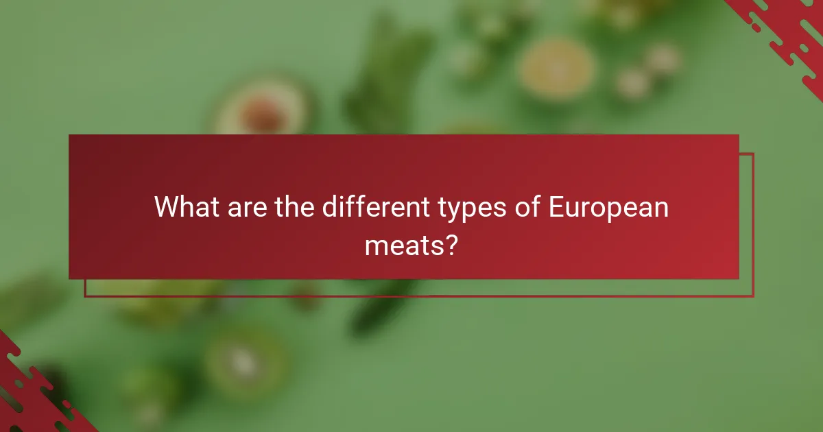 What are the different types of European meats?