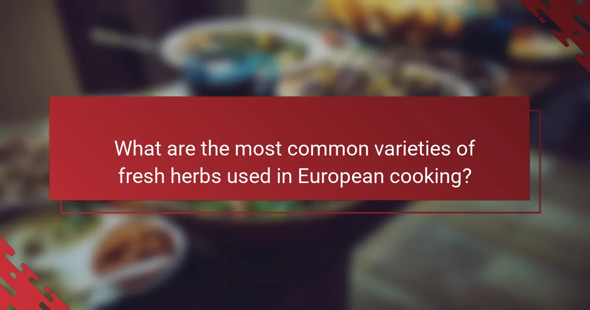 What are the most common varieties of fresh herbs used in European cooking?