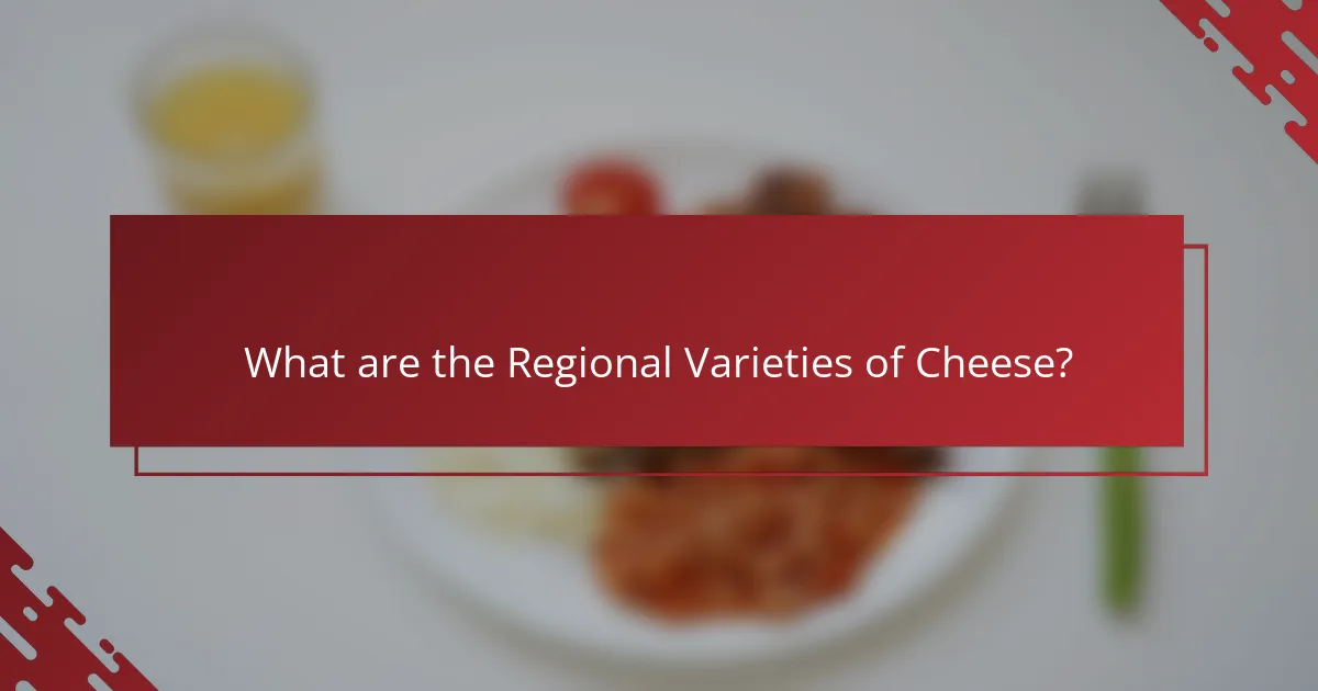 What are the Regional Varieties of Cheese?