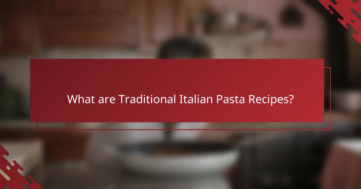 What are Traditional Italian Pasta Recipes?
