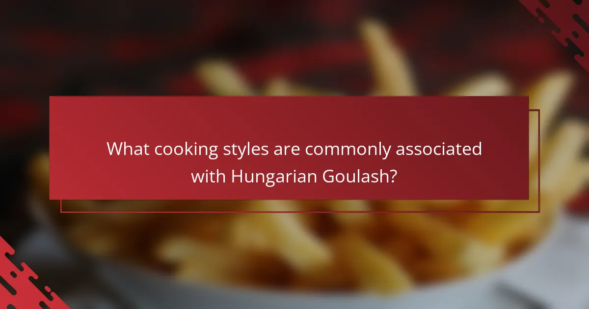 What cooking styles are commonly associated with Hungarian Goulash?