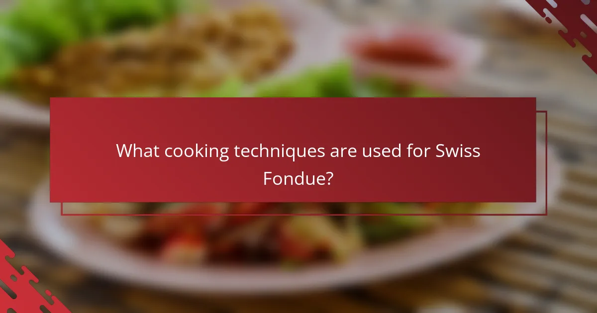 What cooking techniques are used for Swiss Fondue?