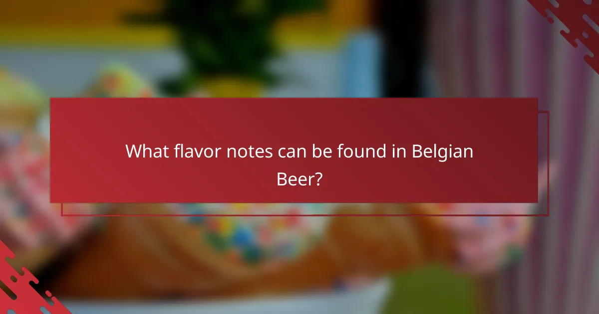 What flavor notes can be found in Belgian Beer?