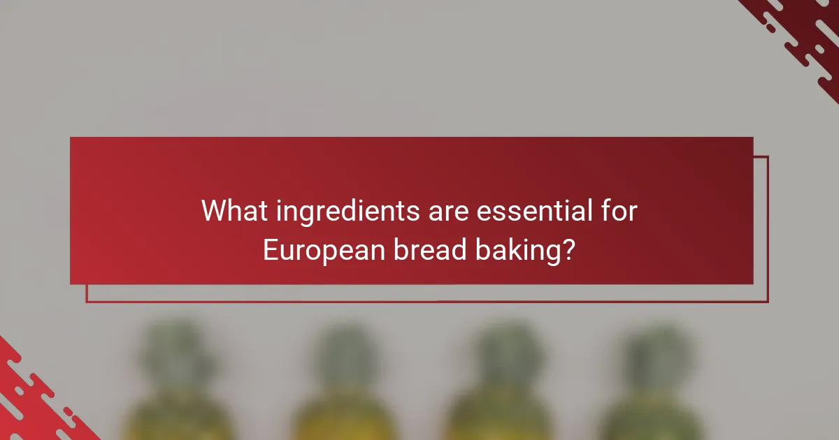 What ingredients are essential for European bread baking?