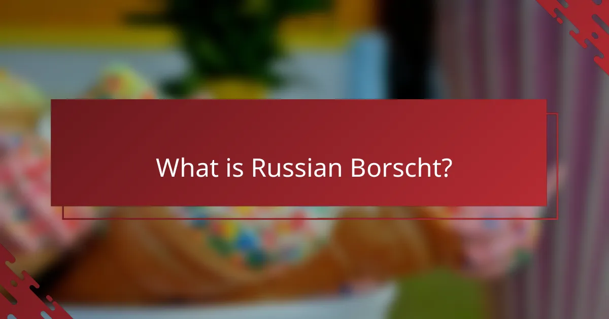 What is Russian Borscht?