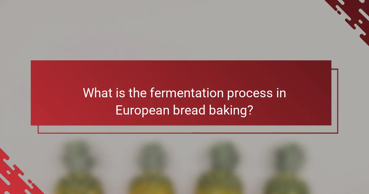 What is the fermentation process in European bread baking?
