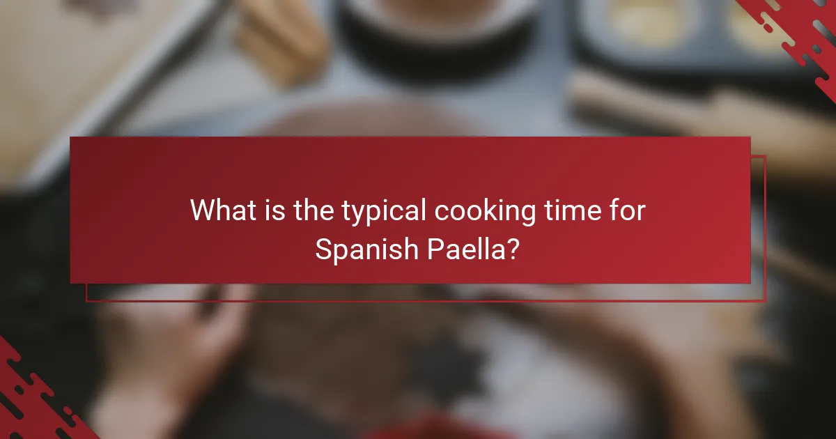What is the typical cooking time for Spanish Paella?