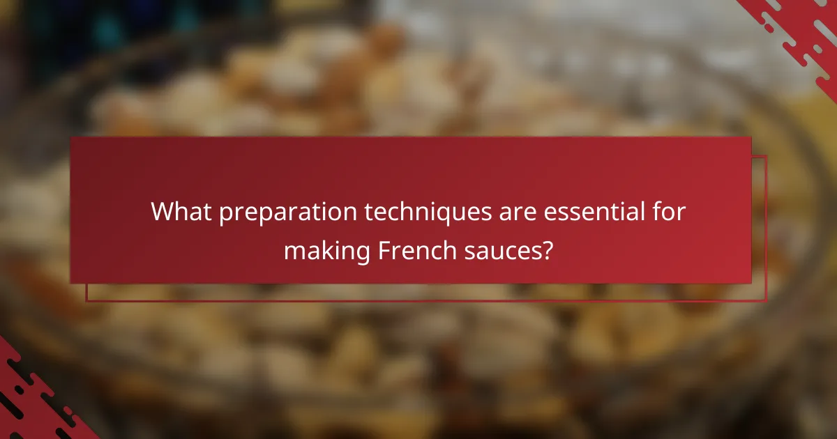 What preparation techniques are essential for making French sauces?