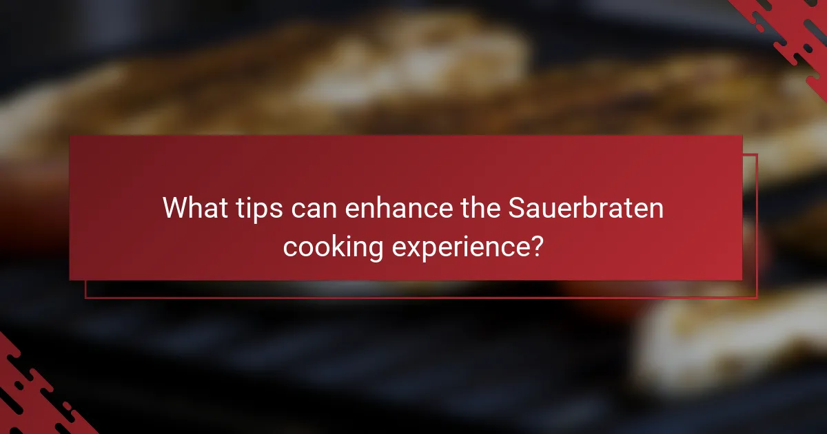 What tips can enhance the Sauerbraten cooking experience?