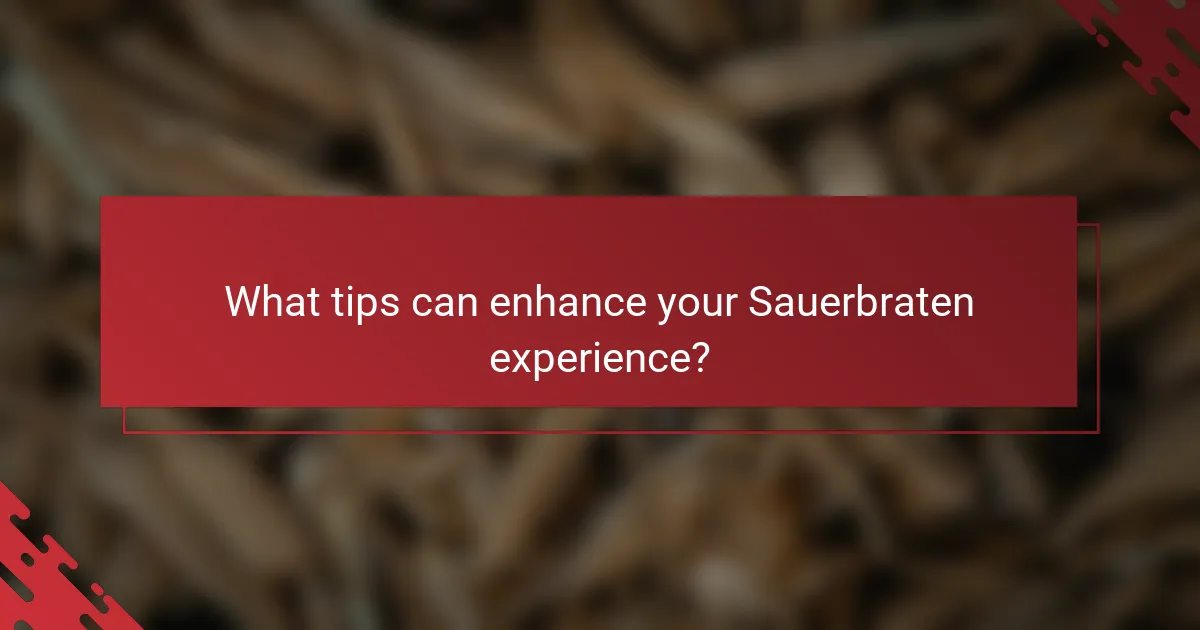 What tips can enhance your Sauerbraten experience?