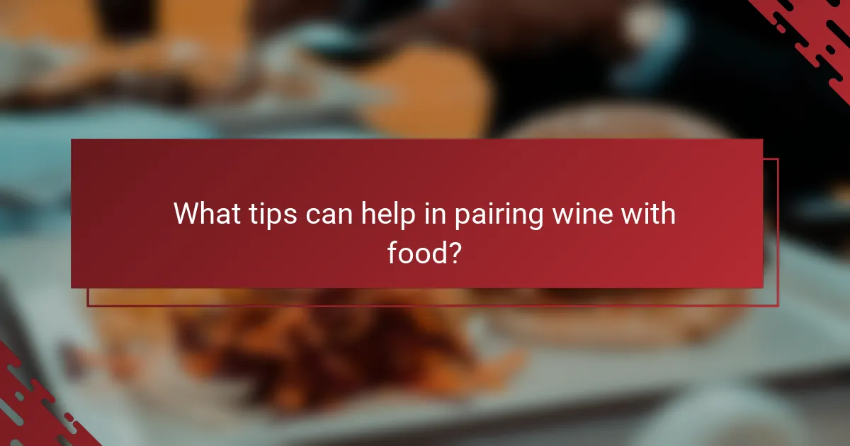 What tips can help in pairing wine with food?