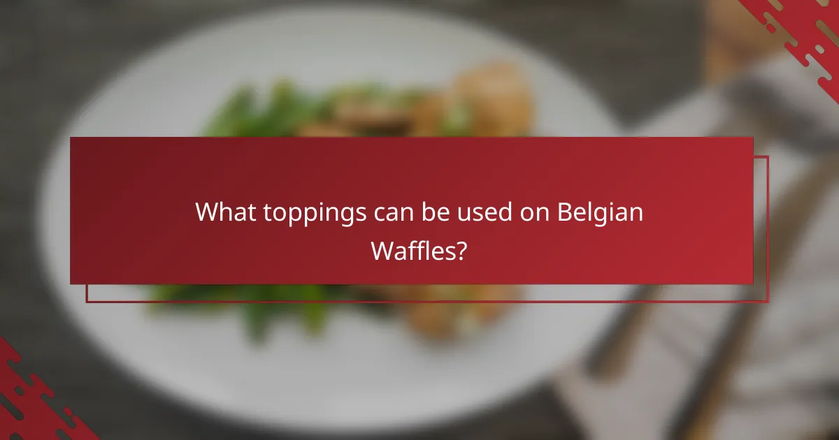 What toppings can be used on Belgian Waffles?