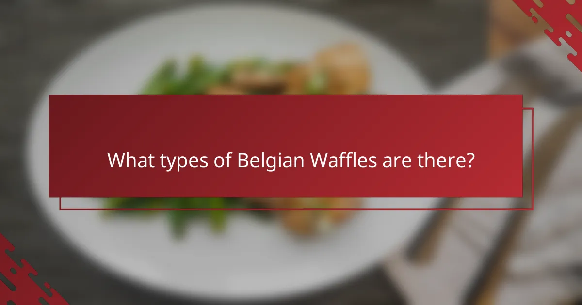 What types of Belgian Waffles are there?