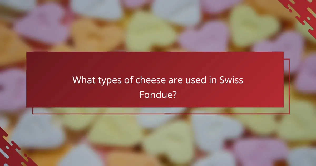 What types of cheese are used in Swiss Fondue?