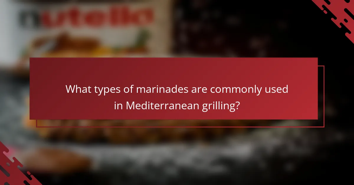 What types of marinades are commonly used in Mediterranean grilling?